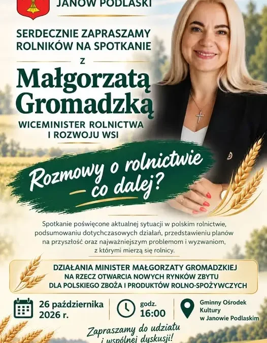 Janów Podlaski: spotkanie rolników z wiceminister Małgorzatą Gromadzką