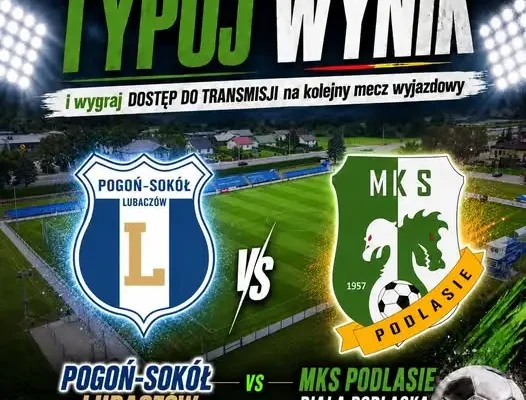 Typuj wynik meczu Pogoń-Sokół Lubaczów – Podlasie Biała Podlaska i wygraj kod na transmisję